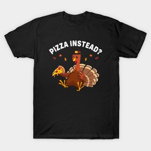 Pizza Instead Funny Thanksgiving T-Shirt